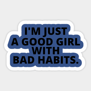 just a good girl with bad habits 3 Sticker